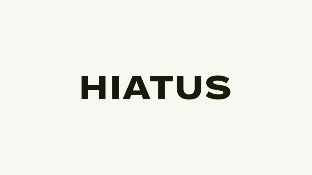 An upcoming hiatus