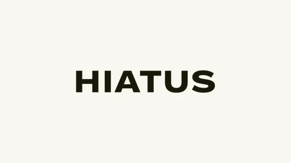 An upcoming hiatus