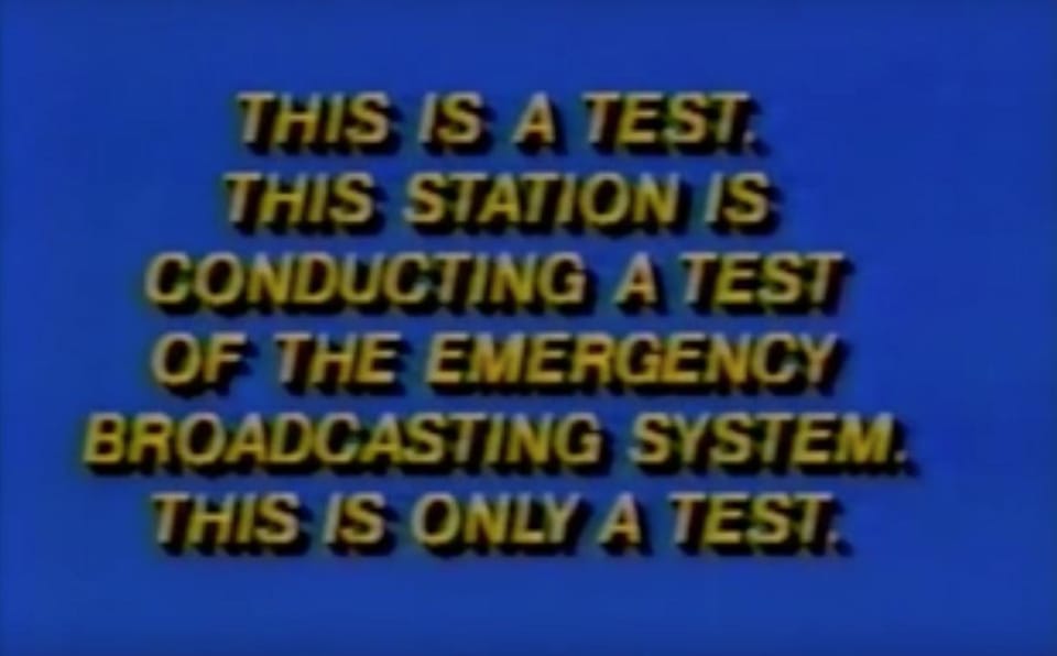 This is a test. This station is conducting a test of the emergency broadcasting system. This is only a test.